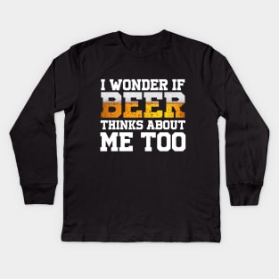 I Wonder If Beer Thinks About Me Too Kids Long Sleeve T-Shirt